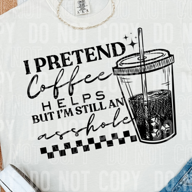 I Pretend Coffee - DTF Transfer