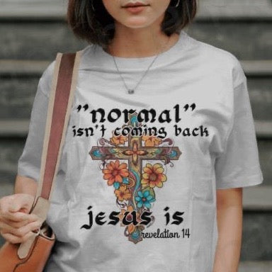 Normal Isn't Coming Back Jesus Is- DTF Transfer