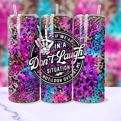 If We Are In A Don't Laugh Situation - 20 oz Skinny Tumbler Sublimation Transfers