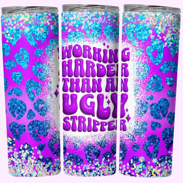 Working Harder Than An Ugly Stripper  - 20 oz Skinny Tumbler Sublimation Transfers