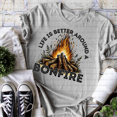 Life Is Better Around A Bonfire - DTF Transfer