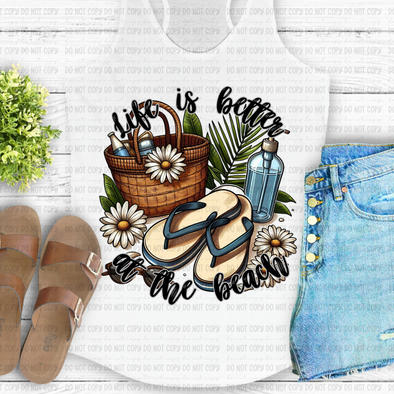 Life Is Better At The Beach - DTF Transfer