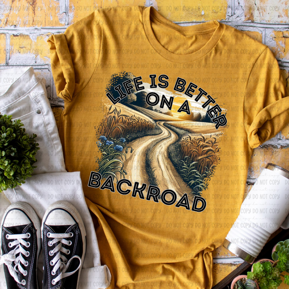 Life Is Better On A Backroad - DTF Transfer