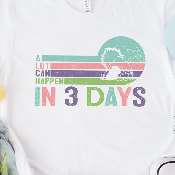 A Lot Can Happen in 3 Days - DTF