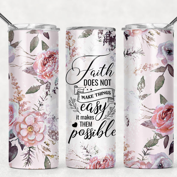 Faith Does Not Make Things Easy - 20 oz Skinny Tumbler Sublimation Transfers