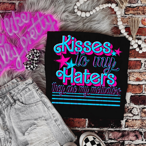Kisses to my Haters -  DTF Transfer