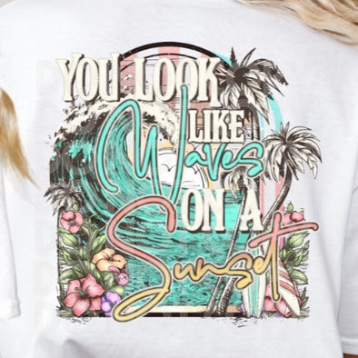 You Look Like The Waves On A Sunset NOT SOLD AS A SET! - DTF Transfer