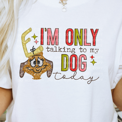 Only Talking To My Dog -  DTF