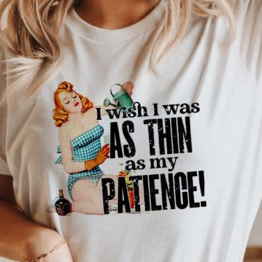 I Wish I Was As Thin As My Patience - DTF