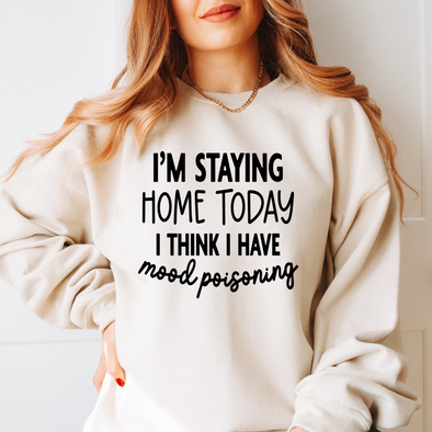 I'm Staying Home Today I Think I May Have Mood Poisoning   - DTF