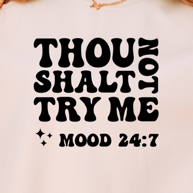 Thou Shall Not Try Me Mood : 24-7 - DTF