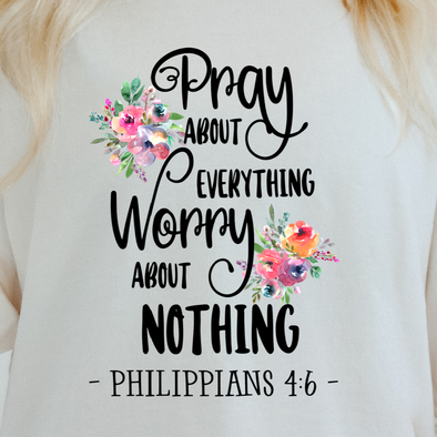 Pray About Everything  Worry About Nothing - DTF Transfer