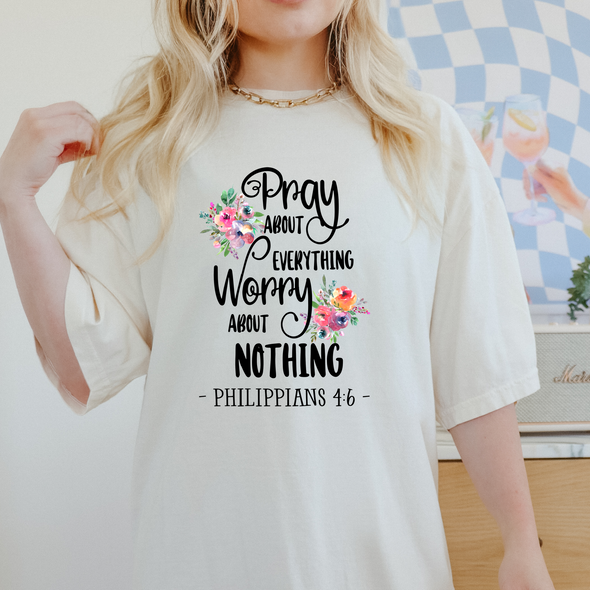 Pray About Everything  Worry About Nothing - DTF Transfer