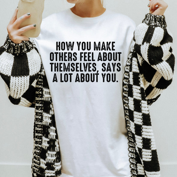 HOW YOU MAKE OTHERS FEEL ABOUT THEMSELVES - DTF Transfer