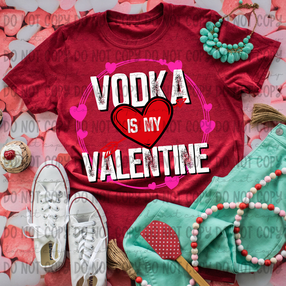 Vodka is my Valentine - DTF