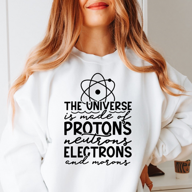 The Universe Is Made Of  Protons, Neutrons, Electrons And Morons  - DTF