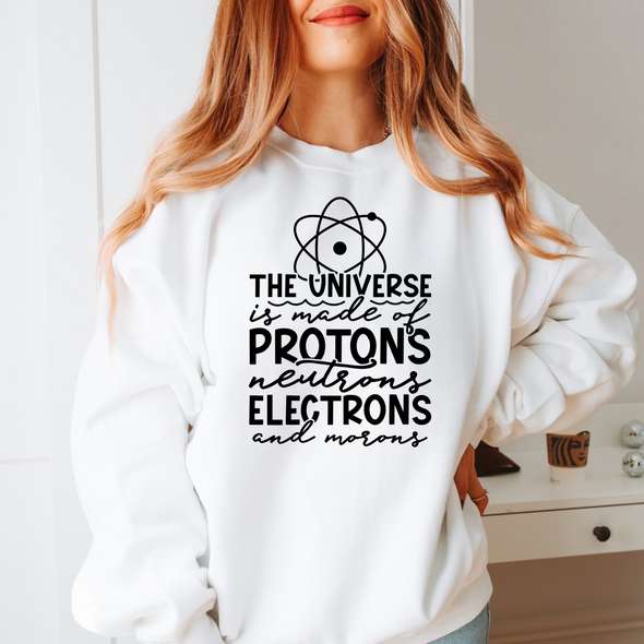 The Universe Is Made Of  Protons, Neutrons, Electrons And Morons  - DTF