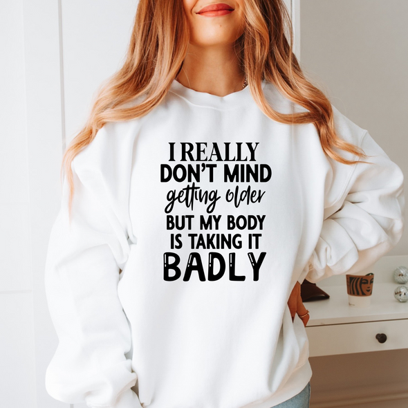I Really Don't Mind Getting Older But My Body Is Taking It Badly  - DTF