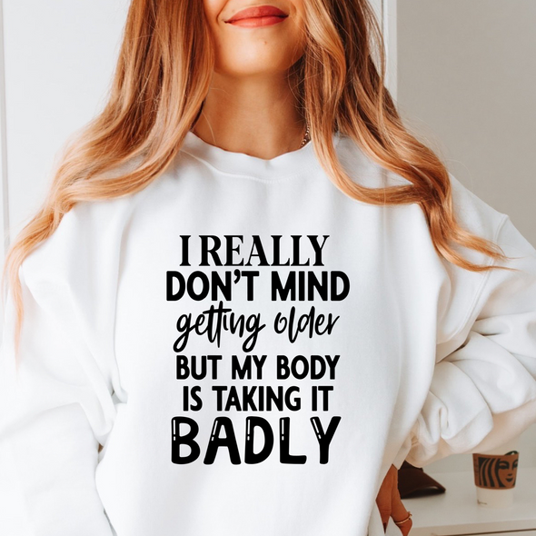 I Really Don't Mind Getting Older But My Body Is Taking It Badly  - DTF