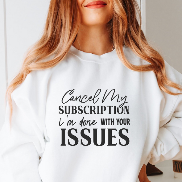 Cancel My Subscription I'm Done With Your Issues  - DTF