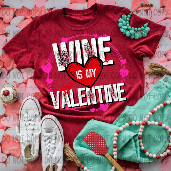Wine is my Valentine - DTF
