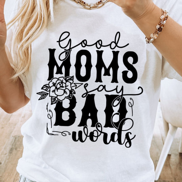 Good Moms Say Bad Words - Screen Print Transfer