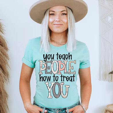 You Teach People How to Treat You - DTF