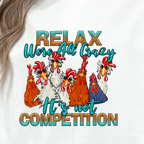 Relax We Are All Crazy This Isn't A Competition - DTF