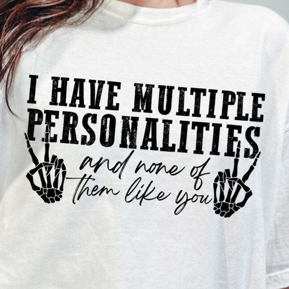 I Have Multiple Personalities and None of Them Like You -  Screen Print Transfer