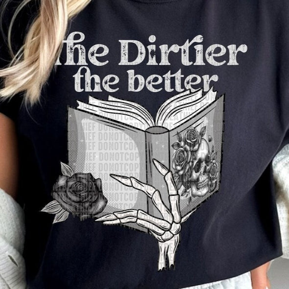 The Dirtier The Better - DTF Transfer