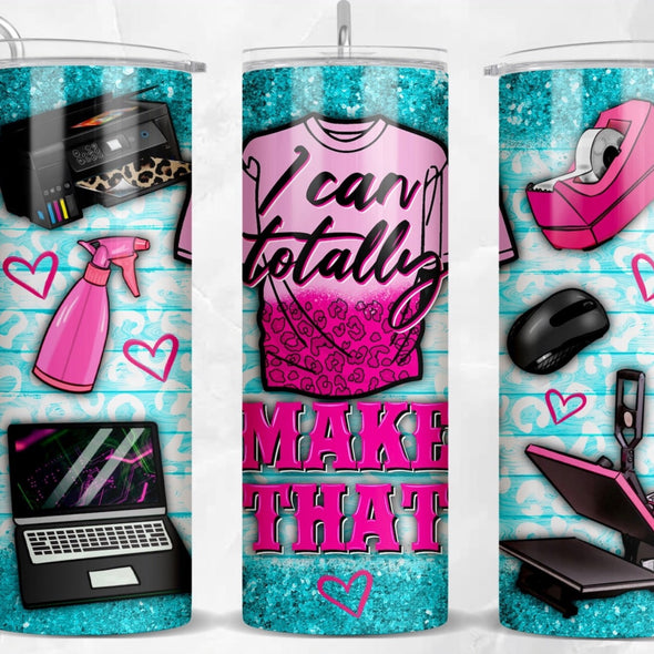 I Can Totally Make That  - 20 oz Skinny Tumbler Sublimation Transfers