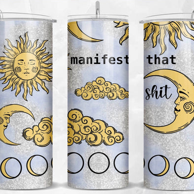 Manifest That Shit  - 20 oz Skinny Tumbler Sublimation Transfers