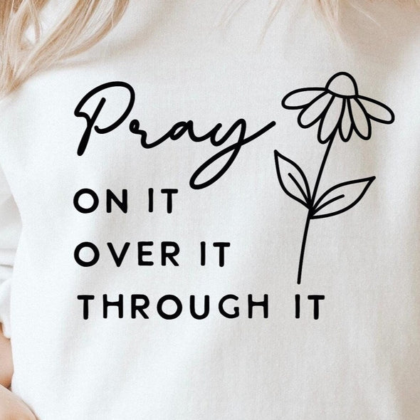 Pray On It Over It Through It BLACK INK -  Screen Print Transfer