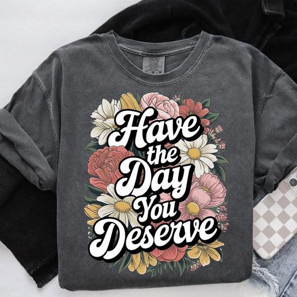 Have The Day You Deserve - DTF