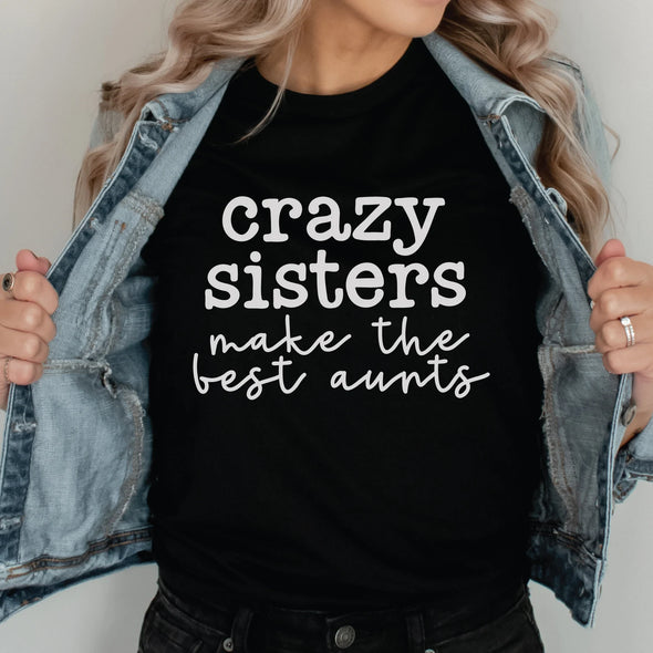 Crazy Sisters Make The Best Aunts - DTF