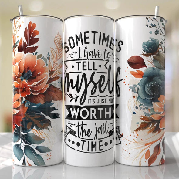 Sometimes I Have To Tell Myself - 20 oz Skinny Tumbler Sublimation Transfers