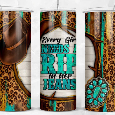 Every Girl Needs A Rip In Her Jeans  - 20 oz Skinny Tumbler Sublimation Transfers