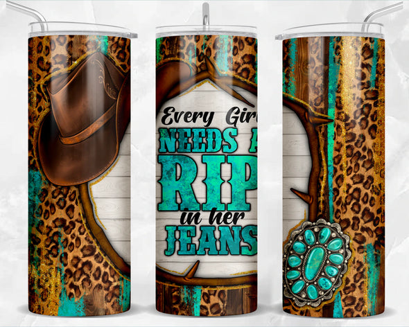 Every Girl Needs A Rip In Her Jeans  - 20 oz Skinny Tumbler Sublimation Transfers