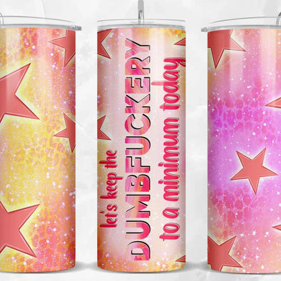 Dumbfuckery To A Minimum Today  - 20 oz Skinny Tumbler Sublimation Transfers