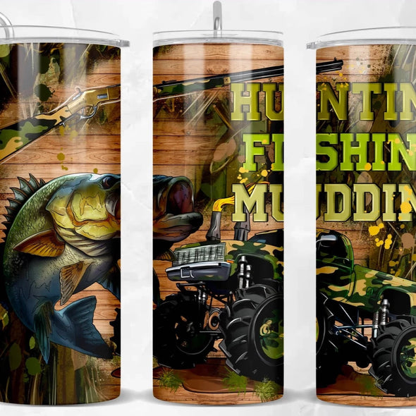 Huntin Fishin Muddin  - 20 oz Skinny Tumbler Sublimation Transfers