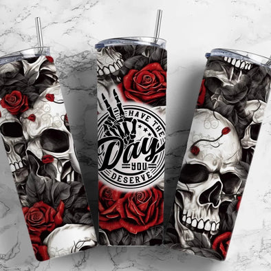 Have The Day You Deserve Skull - 20 oz Skinny Tumbler Sublimation Transfers