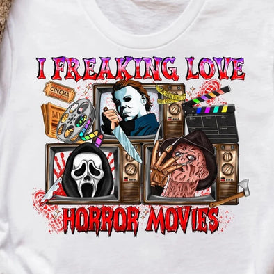 I Freaking Love Horror Movies   - DTF Transfer