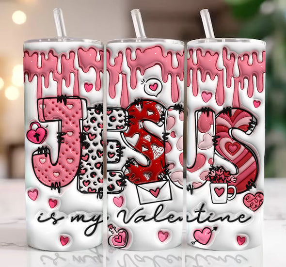 3D Jesus is my Valentine  - 20 oz Skinny Tumbler Sublimation Transfers