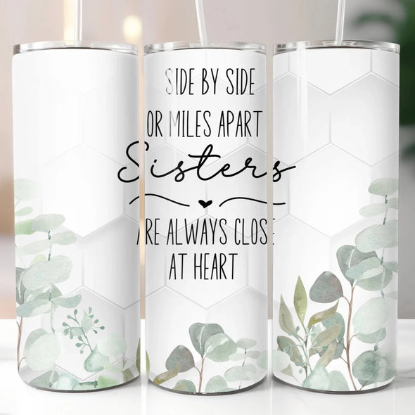 Side By Side Or Miles Apart Sisters Are Never Apart - 20 oz Skinny Tumbler Sublimation Transfers