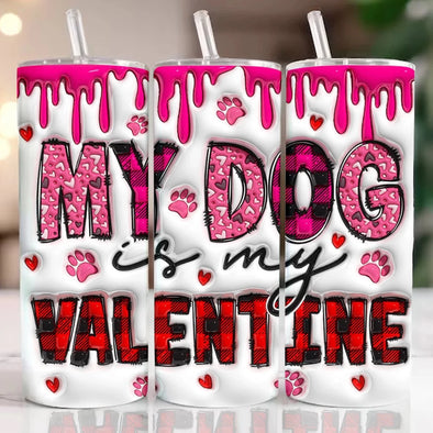 3D My Dog Is My Valentine  - 20 oz Skinny Tumbler Sublimation Transfers