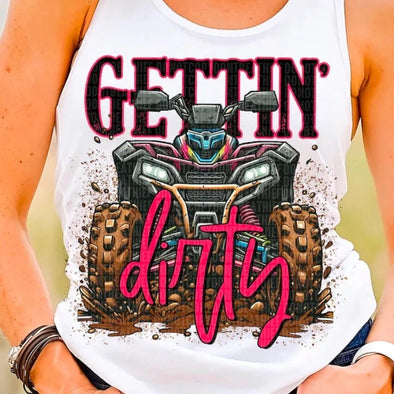 Gettin' Dirty  - DTF Transfer