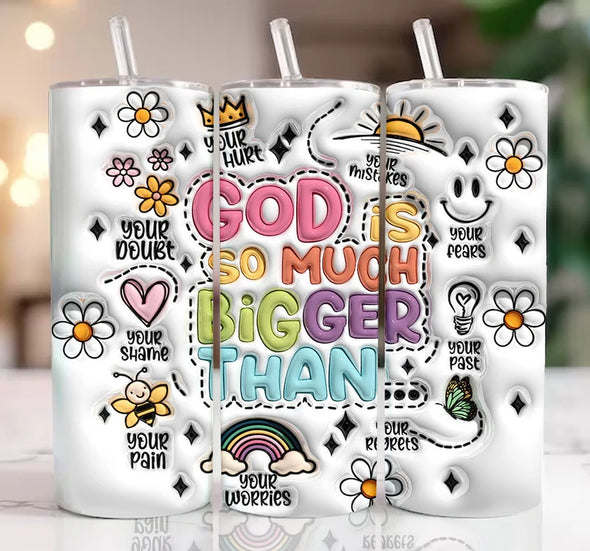 God Is So Much Bigger 3D Inflated  20 oz Skinny Tumbler Sublimation Transfers