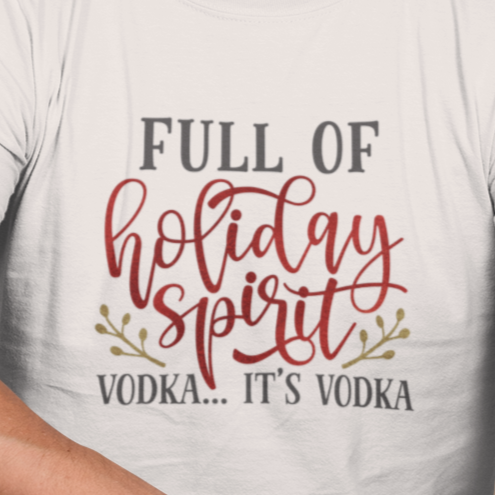 Full Of Holiday Spirit Vodka  -  DTF Transfer