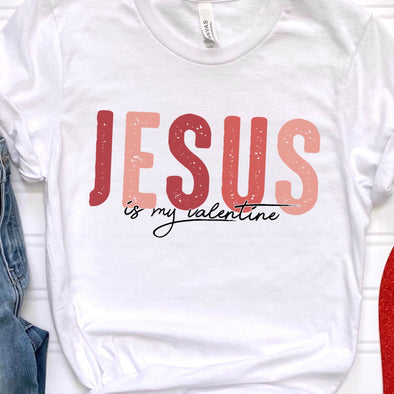 Jesus Is My Valentine - DTF