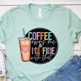 Coffee Owns Me & I'm Fine With That -  DTF